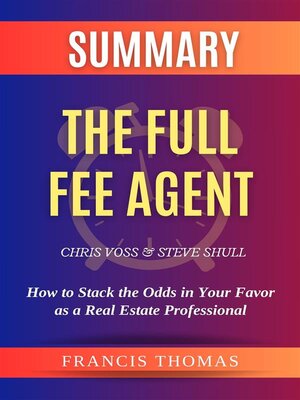 cover image of Summary of the Full Fee Agent by Chris Voss and Steve Shull -How to Stack the Odds in Your Favor as a Real Estate Professional